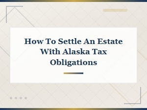 Alaska Estate Tax Requirements for Sett