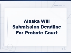 Alaska Probate Court Will Filing Deadline