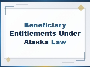 Beneficiary Entitlements Under Alaska Law