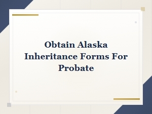 Alaska Inheritance and Probate Forms for Heirs