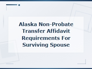 Alaska Non-Probate Transfer Affidavit for Surviving Spouse