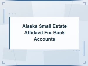 Alaska Small Estate Affidavit for Bank Accounts