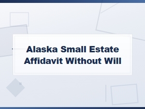 Alaska Small Estate Affidavit Without a Will