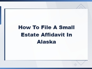 Filing a Small Estate Affidavit in Alaska